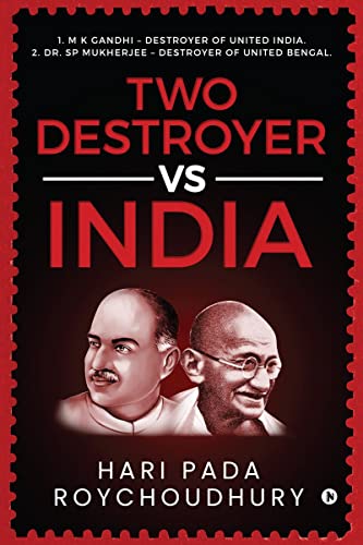 Two Destroyer VS India: 1. M K Gandhi - Destroyer of United India. 2. Dr. SP Mukherjee - Destroyer of United Bengal.