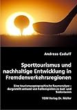 Sporttourismus und nachhaltige Entwicklung in Fremdenverkehrsregionen: Eine tourismusgeographische Raumanalyse - dargestellt anhand von Fallbeispielen in Süd- und Südostasien
