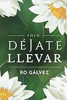 Solo déjate llevar: Romántica contemporánea (Nuevos Destinos) (Spanish Edition) B0F6CZDYLG Book Cover