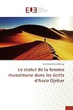 Le statut de la femme musulmane dans les écrits d'Assia Djebar (Omn.Univ.Europ.) - Ana Maria Briana Belciug 