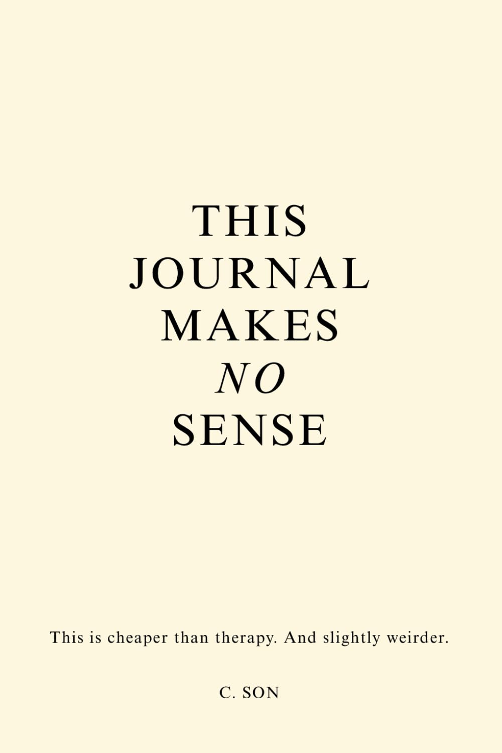 This Journal Makes No Sense – Funny Guided Daily Journal for Stress Relief, Mindfulness, Happiness & Self-Reflection – Uplifting, Chaos Therapy, and Self Care Gift for Women & Men