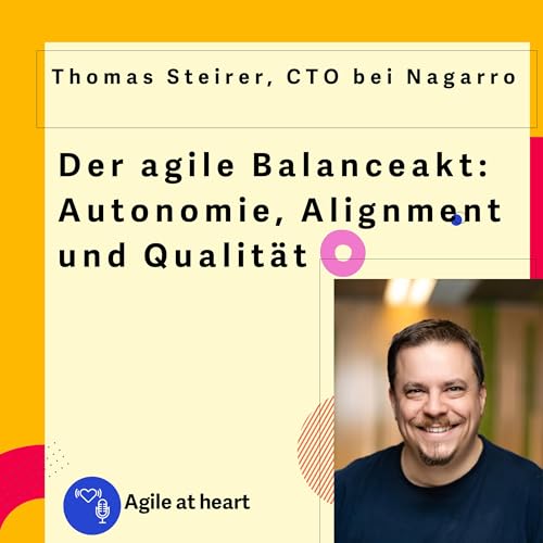 Der agile Balanceakt: Autonomie, Alignment und Qualit&auml;t | Thomas Steirer, CTO bei Nagarro