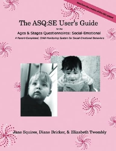 The ASQ:SE User's Guide for the Ages & Stages Questionnaires®: Social Emotional (ASQ:SE): A Parent-Completed, Child-Monitoring System for Social-Emotional Behaviors