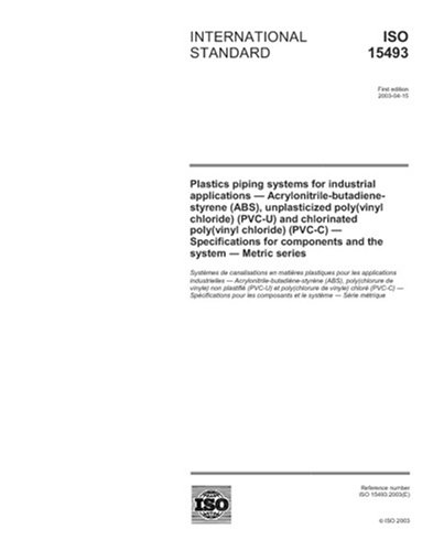 ISO 15493:2003, Plastics piping systems for industrial applications - Acrylonitrile-butadiene-styrene (ABS), unplasticized poly(vinyl chloride) ... for components and the system Metric seri