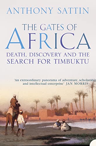 The Gates of Africa: Death, Discovery and the Search for Timbuktu. Anthony Sattin