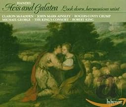 Handel - Acis and Galatea · Look down, harmonious saint / McFadden · Ainsley · Covey-Crump · George · The King's Consort · King