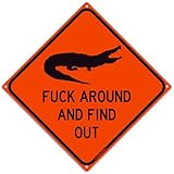 Fuck Around And Find Out 12' x 12' Funny Tin Road Sign (F Around Gator) Security Warning Keep Out Animal Lover Alligator Crocodile Carolinas Florida Swamp Reptile Home Decor