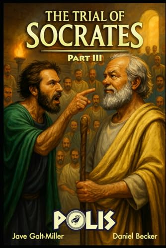 POLIS: The Trial of Socrates Part III: The Apology: Based on the true story of how one of history's greatest free thinkers was executed by the ancient ... color graphic novel, 6 x 9 inches, 64 pages
