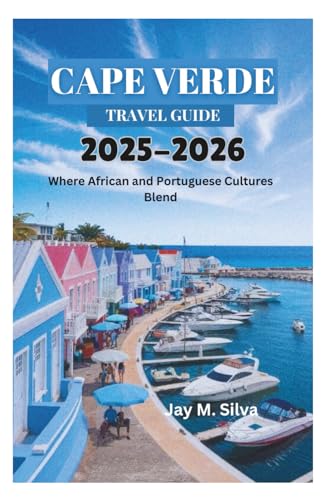 CAPE VERDE TRAVEL GUIDE 2025-2026: Where African and Portuguese C...