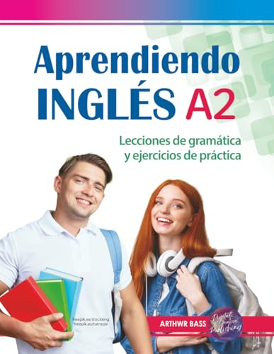 Aprendiendo Inglés A2. Lecciones de gramática y ejercicios de práctica: Pre-intermediate level