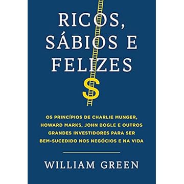 Capa do livro Ricos, sábios e felizes: Os princípios de Charlie Munger, Howard Marks, John Bogle e outros grandes investidores para ser bem-sucedido nos negócios e na vida