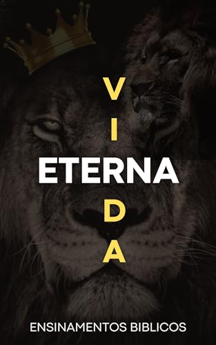 Vida Eterna: Os Principais Ensinamentos da Bíblia: Este livro serve como um guia para aqueles que desejam entender os ensinamentos essenciais da Bíblia ... clara e acessível! (Portuguese Edition)