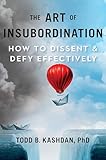The Art of Insubordination: How to Dissent and Def…