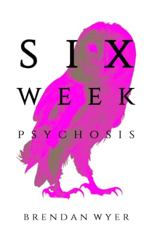Six Week Psychosis