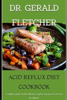 Paperback Acid Reflux Diet Cookbook: Complete guide on the effective step by step process to treat heartburn Book