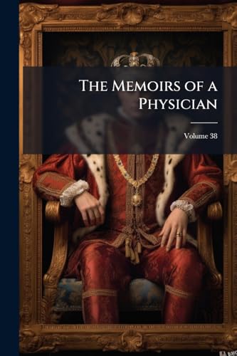 The Memoirs of a Physician; Volume 38