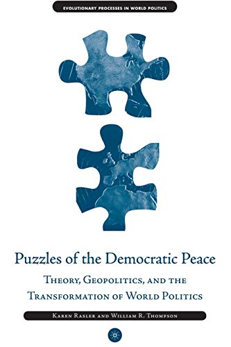 Puzzles of the Democratic Peace: Theory, Geopolitics and the Transformation of World Politics (Evolutionary Processes in World Politics)