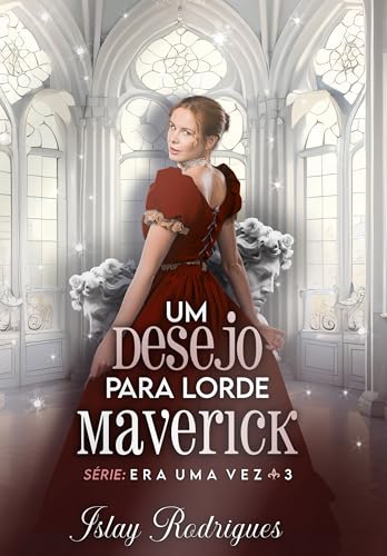Um desejo para lorde Maverick (Era uma vez Livro 3)