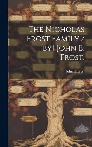 The Nicholas Frost Family / [by] John E. Frost.