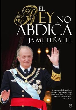 Rey no abdica, el (Biografias Y Memorias) Rey no abdica, el (Biografias Y Memorias)