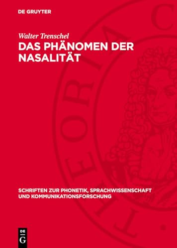 Das Phänomen der Nasalität: Darstellung der Theorien und Untersuchungen einer Laut- und Klangerscheinung in der Geschichte der Phonetik und ... und Kommunikationsforschung) (German Edition)
