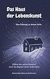  Das Haus der Lebenskunst: Eine Führung zu deiner Seele