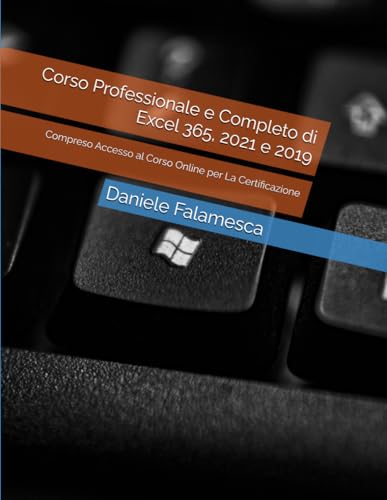 Corso Professionale e Completo di Excel 365, 2021 e 2019: Compreso Accesso al Corso Online per La Certificazione (Italian Edition)
