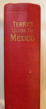 Paperback Terry's guide to Mexico: The new standard guidebook to the Mexican Republic, with chapters on the railways, the airways, and the ocean routes to Mexico Book