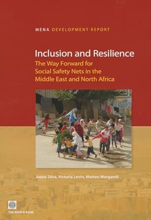 Inclusion and Resilience: The Way Forward for Social Safety Nets in the Middle East and North Africa Inclusion and Resilience: The Way Forward for Social Safety Nets in the Middle East and North Africa book cover