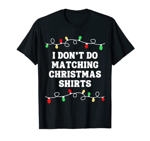 I Don't Do Matching Outfits Luces de Navidad Grupo Vacaciones Camiseta