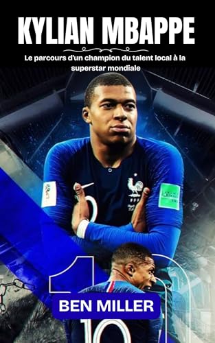 KYLIAN MBAPPE : Le parcours d'un champion du talent local à la superstar mondiale