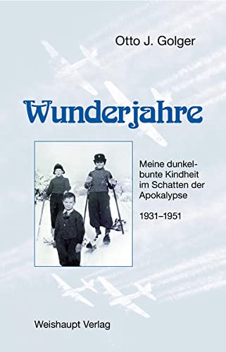 Wunderjahre: Meine dunkelbunte Kindheit im Schatten der Apokalypse 1931-1951 Cover