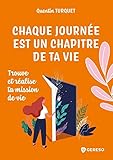  Chaque journée est un chapitre de ta vie: Trouve et réalise ta mission de vie