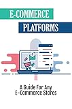 E-Commerce Platforms: A Guide For Any E-Commerce Stores