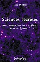 Download Sciences secrètes : Nous sommes tous des scientifiques et nous l'ignorons ! PDF