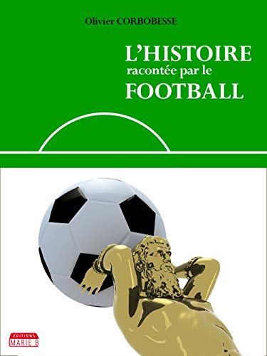 Télécharger L'histoire racontée par le football Francais PDF