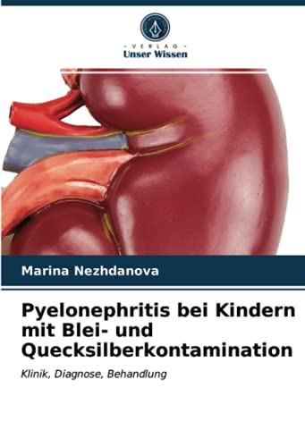 Pyelonephritis bei Kindern mit Blei- und Quecksilberkontamination: Klinik, Diagnose, Behandlung
