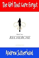 The Girl That Care Forgot- Book 2- Recherche: Recherche 1512389412 Book Cover