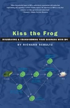 Paperback Kiss the Frog: Integrating and Transforming Your Business with BPI Book