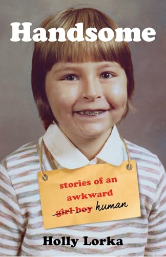 Handsome: Stories of an Awkward Girl Boy Human (English Edition)