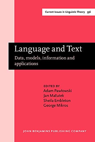 Language and Text: Data, Models, Information and Applications (Current Issues in Linguistic Theory, 356)