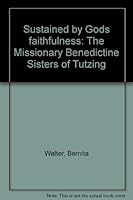 Sustained by God's faithfulness: The Missionary Benedictine Sisters of Tutzing 3880961972 Book Cover