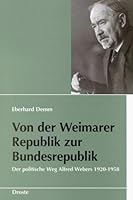 Von der Weimarer Republik zur Bundesrepublik: Der politische Weg Alfred Webers 1920-1958 (Schriften des Bundesarchivs) 377001605X Book Cover