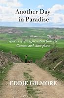 Another Day in Paradise: Stories of transformation from the Camino and other places 1906385947 Book Cover