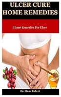Ulcer Cure Home Remedies: Home Remedies For Ulcer B08KH3TNHV Book Cover