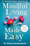 Mindful Living Made Easy: 90-Second Scientific Practices to Quiet Your Mind & Nurture Your Soul