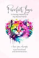 Purrfect Love | In Loving Memory of My Feline Friend | I Love You Always | A Journal of Love and Remembrance: Cat Grief Book for Cat Lovers Coping ... A Thoughtful Sympathy Gift for Loss of Cat. B09RM46V6S Book Cover