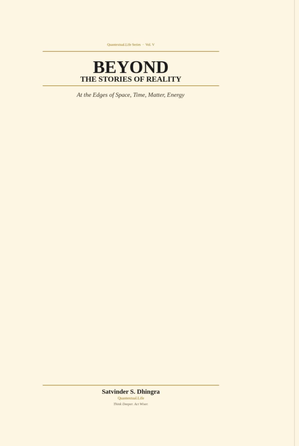 BEYOND THE STORIES OF REALITY: At the Edges of Space, Time, Matter, Energy (Quantextual.Life)