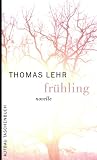 Frühling: Novelle - Thomas Lehr