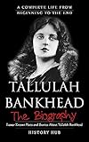 Tallulah Bankhead: A Complete Life from Beginning to the End (English Edition) - History Hub 